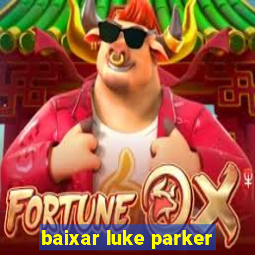 baixar luke parker